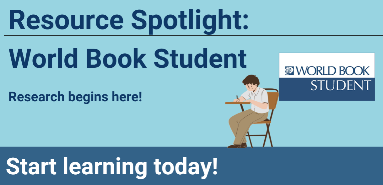 Blue background with graphic of student studying, world book student logo, and text "Resource Spotlight: World Book Student. Research Begins Here! Start learning today!"
