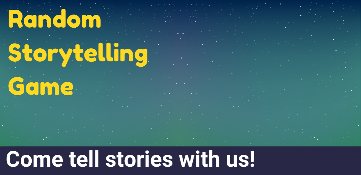 Night sky with text "Random Storytelling Game - Come tell stories with us!"