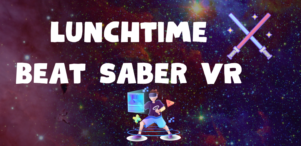 Lunchtime Beat Saber VR 